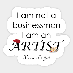 I am not a Businessman I am an Artist Warren Buffett Quotes Sticker